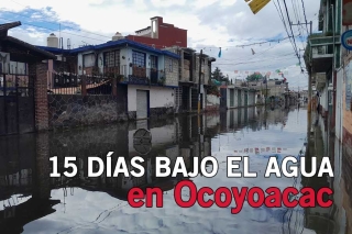 Más de 100 familias cumplen 15 días bajo el agua en Ocoyoacac