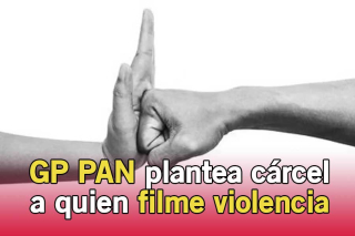 GP PAN plantea cárcel a quien filme violencia en Edoméx sin auxiliar