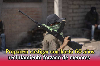 Proponen castigar con hasta 60 años el reclutamiento forzado de menores en Edoméx